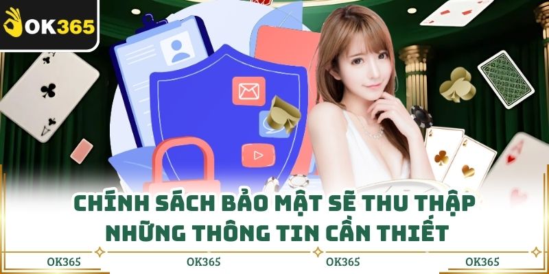 Chính sách bảo mật sẽ thu thập những thông tin cần thiết