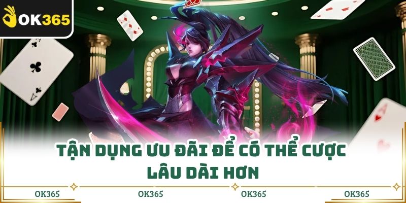 Tận dụng ưu đãi để có thể cược lâu dài hơn